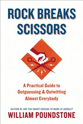 Image for Rock Breaks Scissors: A Practical Guide to Outguessing and Outwitting Almost Everybody Rock Breaks Scissors: A Practical Guide to Outguessing and Outwitting Almost Everybody