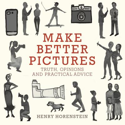 Image for Make Better Pictures: Truth, Opinions, and Practical Advice