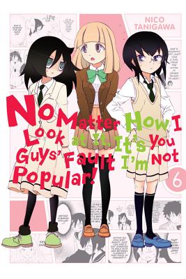 No Matter How I Look at It, It's You Guys' Fault I'm Not Popular!, Vol. 6 (No Matter How I Look at It, It's You Guys' Fault I'm Not Popular!, 6)