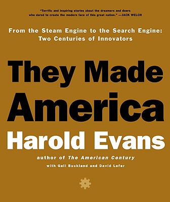 They Made America: From the Steam Engine to the Search Engine: Two Centuries of Innovators