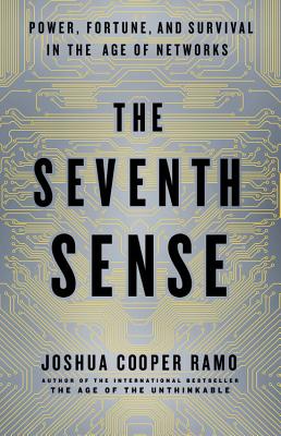 The Seventh Sense: Power, Fortune, and Survival in the Age of Networks