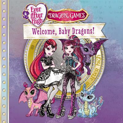 Ever After High: Welcome, Baby Dragons! (Ever After High: Dragon Games)