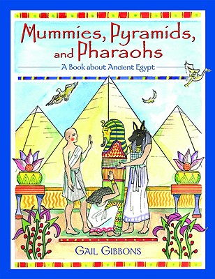 Mummies, Pyramids, and Pharaohs A Book about Ancient Egypt