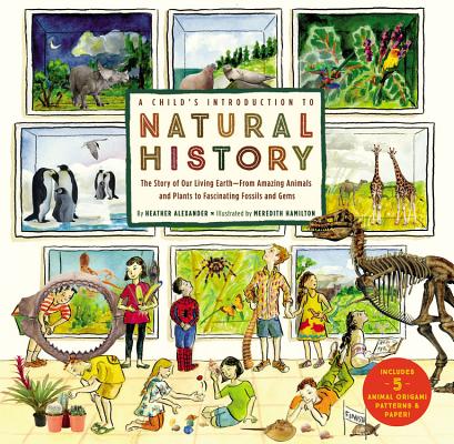 Child's Introduction to Natural History: The Story of Our Living Earth-From Amazing Animals and Plants to Fascinating Fossils and Gems