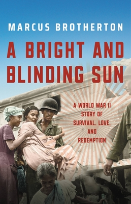 A Bright and Blinding Sun: A World War II Story of Survival, Love, and Redemption