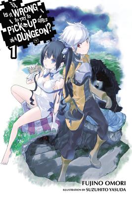 Is It Wrong to Try to Pick Up Girls in a Dungeon, Vol. 1 (Is It Wrong to Pick Up Girls in a Dungeon)