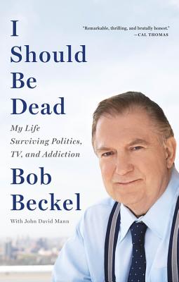 Image for I Should Be Dead: My Life Surviving Politics, TV, and Addiction I Should Be Dead: My Life Surviving Politics, TV, and Addiction
