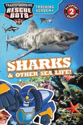 Transformers Rescue Bots: Training Academy: Sharks & Other Sea Life! (Passport to Reading)