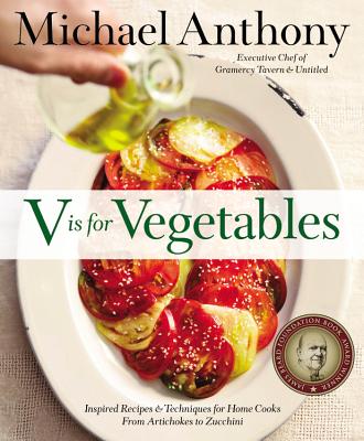 Image for V Is for Vegetables: Inspired Recipes & Techniques for Home Cooks -- from Artichokes to Zucchini