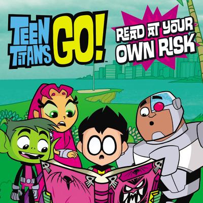 Teen Titans Go! (TM): Read at Your Own Risk