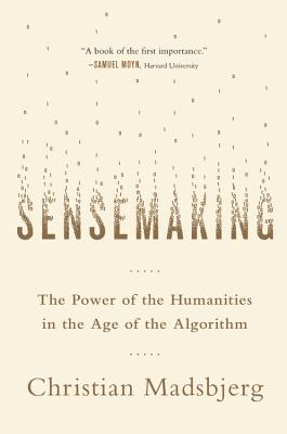 Image for Sensemaking: The Power of the Humanities in the Age of the Algorithm