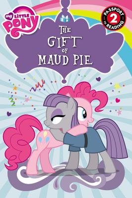 My Little Pony: The Gift of Maud Pie: Level 2 (Passport to Reading Level 2)