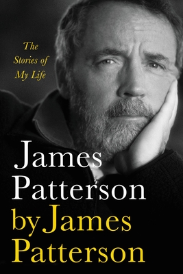 James Patterson by James Patterson: The Stories of My Life
