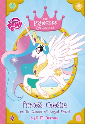 My Little Pony: Princess Celestia and the Summer of Royal Waves (The Princess Collection)