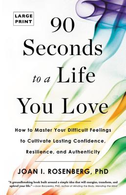 Image for 90 Seconds to a Life You Love: How to Master Your Difficult Feelings to Cultivate Lasting Confidence, Resilience, and Authenticity