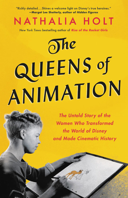 Image for QUEENS OF ANIMATION: THE UNTOLD STORY OF THE WOMEN WHO TRANSFORMED THE WORLD OF DISNEY AND MADE CINE