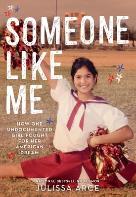 Image for Someone Like Me: How One Undocumented Girl Fought for Her American Dream