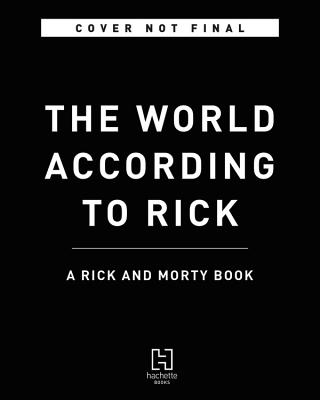 The World According to Rick (A Rick and Morty Book)