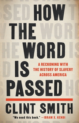 Image for HOW THE WORD IS PASSED: A RECKONING WITH THE HISTORY OF SLAVERY ACROSS AMERICA