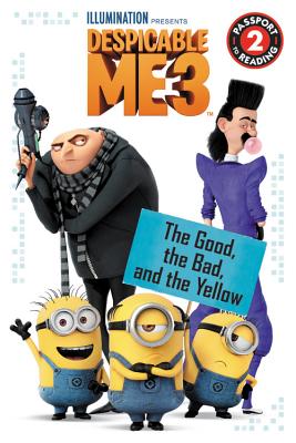 Despicable Me 3: The Good, the Bad, and the Yellow: Level 2 (Passport to Reading Level 2)