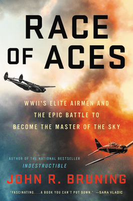 Race of Aces: WWII's Elite Airmen and the Epic Battle to Become the Masters of the Sky [Hardcover] Bruning, John R