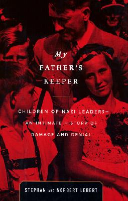 My Father's Keeper: Children of Nazi Leaders-- An Intimate History of Damage and Denial (Us)
