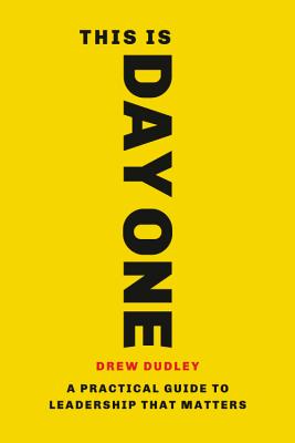 This Is Day One: A Practical Guide to Leadership That Matters
