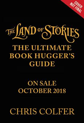 The Land of Stories: The Ultimate Book Hugger's Guide
