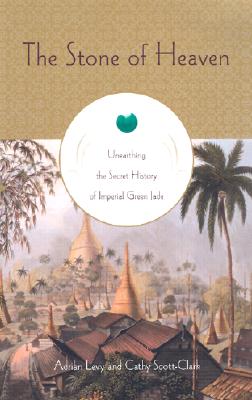 The stone of heaven : unearthing the secret history of imperial green jade