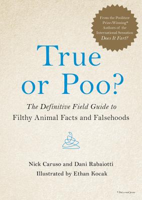 True or Poo: The Definitive Field Guide to Filthy Animal Facts and Falsehoods (Does It Fart Series, 2)