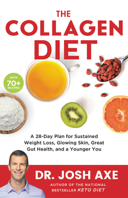 Image for The Collagen Diet: A 28-Day Plan for Sustained Weight Loss, Glowing Skin, Great Gut Health, and a Younger You