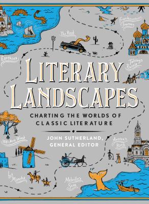 Literary Landscapes: Charting the Worlds of Classic Literature (Literary Worlds Series)