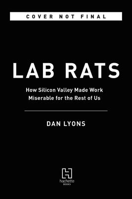 Lab Rats: How Silicon Valley Made Work Miserable for the Rest of Us