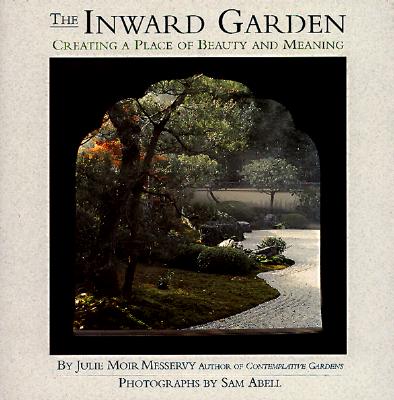 INWARD GARDEN: CREATING A PLACE OF BEAUTY AND MEANING