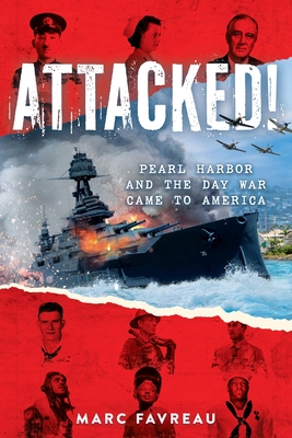 ATTACKED! PEARL HARBOR AND THE DAY WAR CAME TO AMERICA