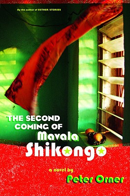 The Second Coming of Mavala Shikongo: A Novel Orner, Peter
