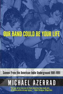 Our Band Could Be Your Life: Scenes from the.