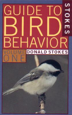 Stokes Guide to Bird Behavior, Volume 1, Donald Stokes; Lillian Stokes Stokes Guide to Bird Behavior, Volume 1, Donald Stokes; Lillian Stokes