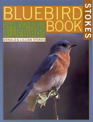 Bluebird Book: The Complete Guide to Attracting Bluebirds