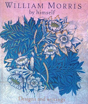 William Morris By Himself Designs and Writings