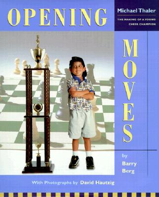 Image for Opening Moves : The Making of a Young Chess Champion: Michael Thaler