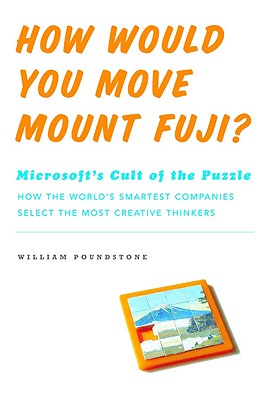 Image for How Would You Move Mount Fuji? Microsoft's Cult of the Puzzle - How the World's Smartest Company Selects the Most Creative Thinkers