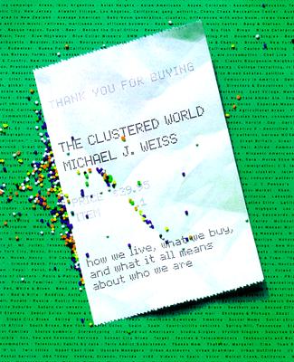 Image for The Clustered World : How We Live, What We Buy, and What It All Means About Who We Are