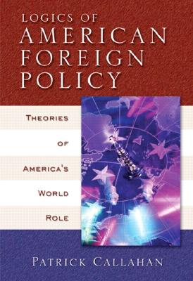 Logics of American Foreign Policy: Theories of America's World Role