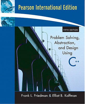 Problem Solving, Abstraction & Design Using C++: International Edition