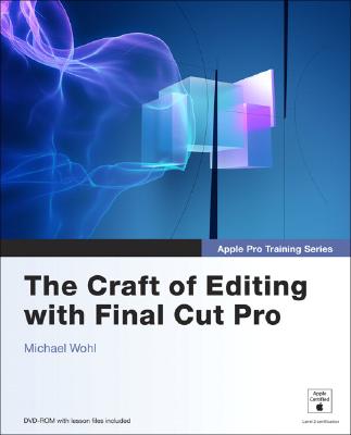 Apple Pro Training Series: The Craft of Editing with Final Cut Pro Wohl, Michael