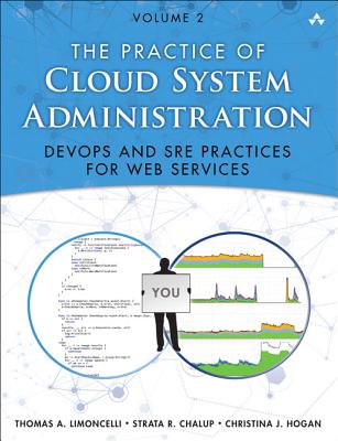 Practice of Cloud System Administration: Devops and SRE Practices for Web Services, Volume 2