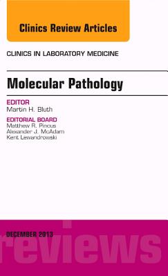 Molecular Pathology, An Issue of Clinics in Laboratory Medicine (Volume 33-4) (The Clinics: Internal Medicine, Volume 33-4)