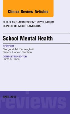 School Mental Health, An Issue of Child and Adolescent Psychiatric Clinics of North America, 1e (The Clinics: Internal Medicine)