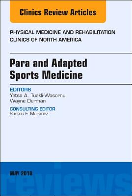 Para and Adapted Sports Medicine, An Issue of Physical Medicine and Rehabilitation Clinics of North America (Volume 29-2) (The Clinics: Orthopedics, Volume 29-2)